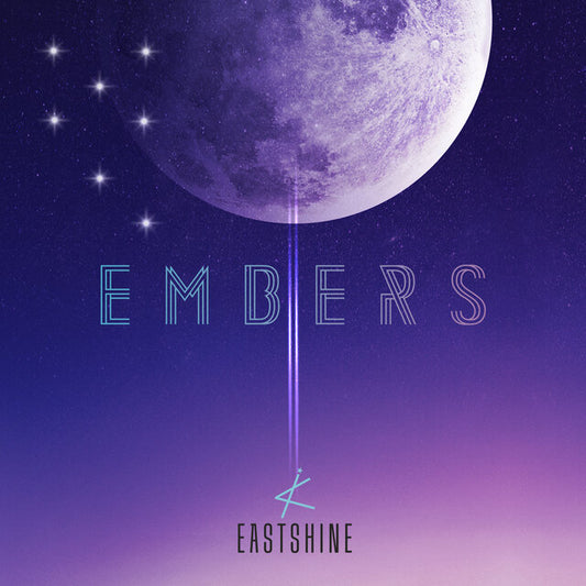 EASTSHINE • EMBERS