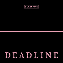 BLACKPINK • DEADLINE