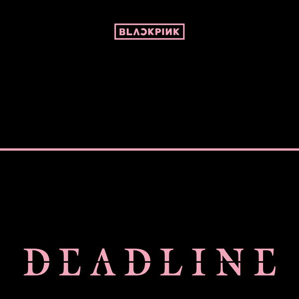 BLACKPINK • DEADLINE