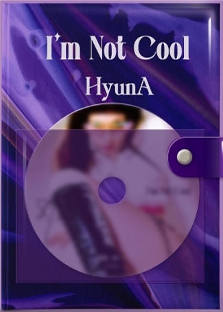 HyunA - I’m Not Cool